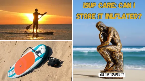 Inflatable Paddle Board Care: Is it OK to Keep it Inflated All the Time?