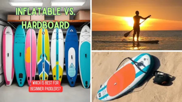 Inflatable vs Hardboard: Which is Best for Beginner Paddlers?