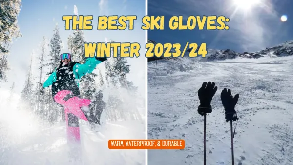 Mastering the Mountains: The Best Ski Gloves Winter 23/24