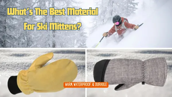 The Best Material for Ski Mittens: Enhance Your Slope Experience