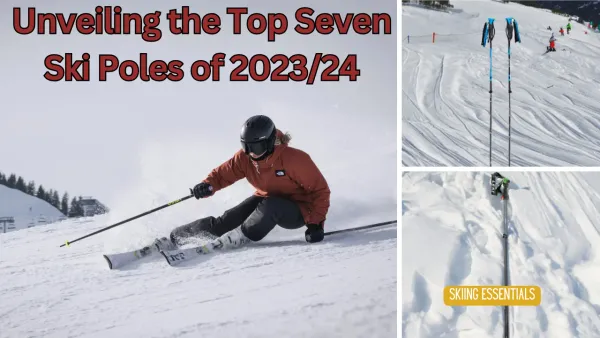 Skiing Essentials: Unveiling the Best Ski Poles of 2023/24