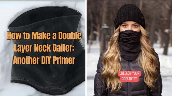 How to Make a Double Layer Neck Gaiter: Another Step-by-Step Guide