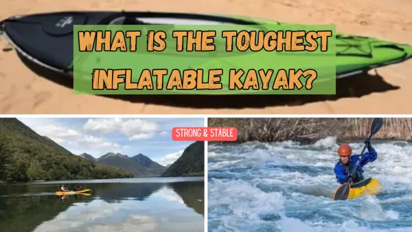 What Is The Toughest Inflatable Kayak?