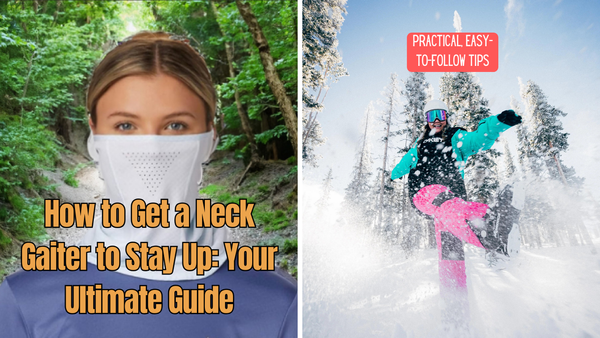 How to Get a Neck Gaiter to Stay Up: Your Ultimate Guide