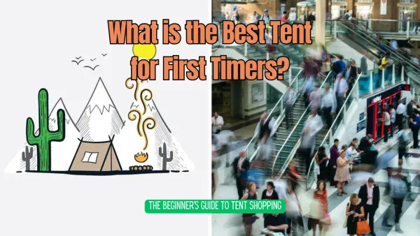 What is the Best Tent for First Timers? The Beginner's Guide to Tent Shopping