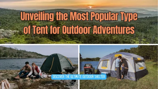 What is the Most Popular Type of Tent for Outdoor Adventures