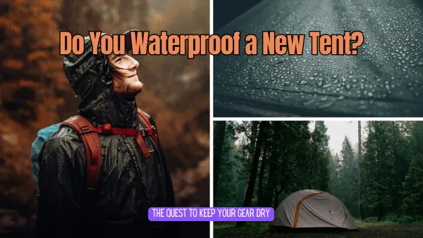 Do You Need to Waterproof a New Tent?