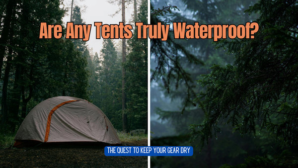 Are Any Tents Truly Waterproof?