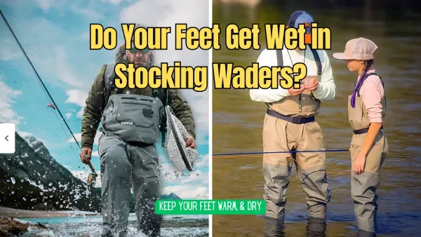 Do Your Feet Get Wet in Stocking Waders?