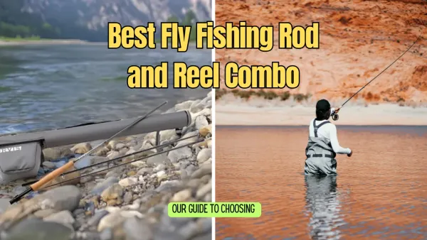 Best Fly Fishing Rod and Reel Combo