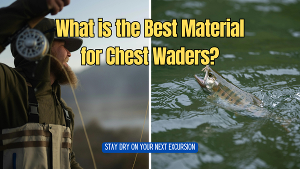 What is the Best Material for Chest Waders?